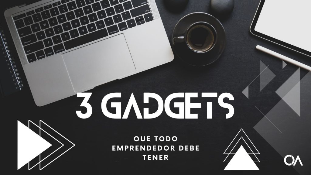 3 Gadgets que todo emprendedor debe tener